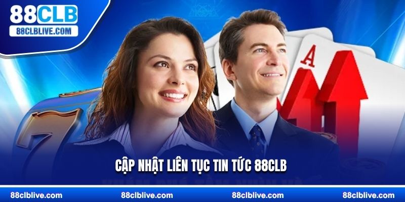 Cập nhật liên tục tin tức 88CLB