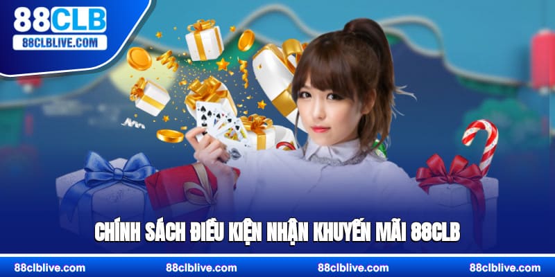 Chính sách điều kiện nhận khuyến mãi 88CLB